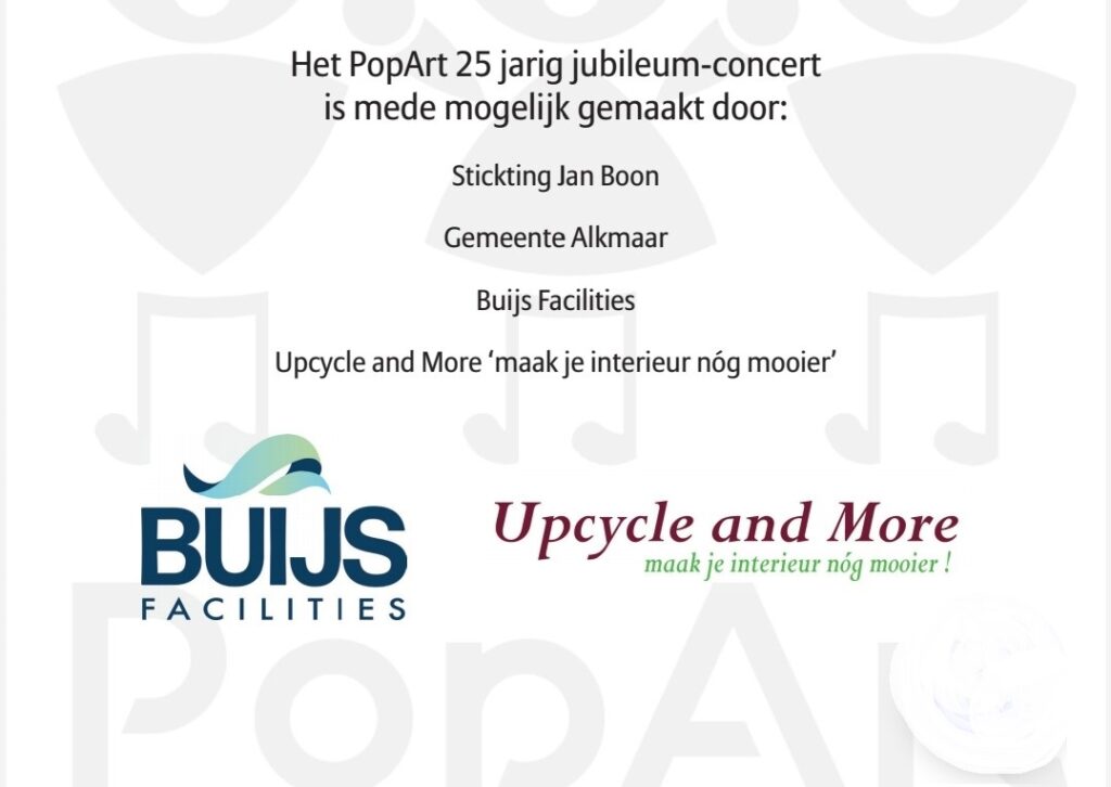 Onze 25 jarig jubileumconcerten op 6 en 7 april 2024 zijn mede mogelijk gemaakt door:
Upcycle and More
Buijs Facilities
Stichting Jan Boon
Gemeente Alkmaar
Onze hartelijke dank!
